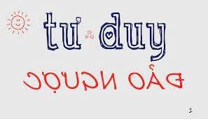  TƯ DUY NGƯỢC - NẾU BIẾT VẬN DỤNG TỐT SẼ MỞ CHO BẠN MỘT CÁNH CỬA ĐẾN THẾ GIỚI MỚI 