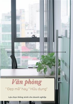 BẠN CHỌN VĂN PHÒNG “ĐẸP MÃ” HAY VĂN PHÒNG “HỮU DỤNG”?